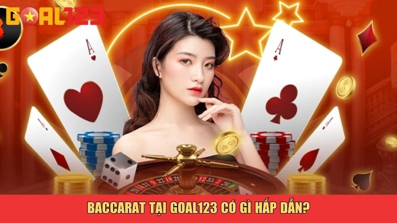 Baccarat tại Goal123 có gì hấp dẫn?