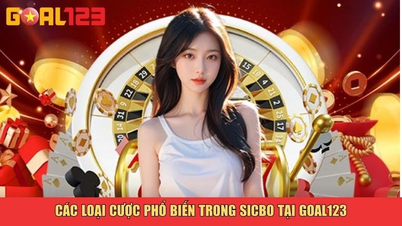 Các loại cược phổ biến trong Sicbo tại Goal123