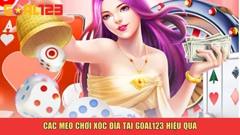Các mẹo chơi Xóc Đĩa tại Goal123 hiệu quả