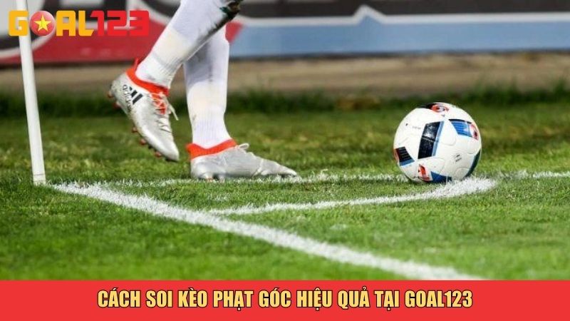 Kèo Phạt Góc Là Gì? Hướng Dẫn Chơi Kèo Góc Chuẩn Xác Tại Goal123 3 Cách soi kèo phạt góc hiệu quả tại Goal123