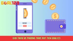 Giới thiệu về phương thức rút tiền Goal123