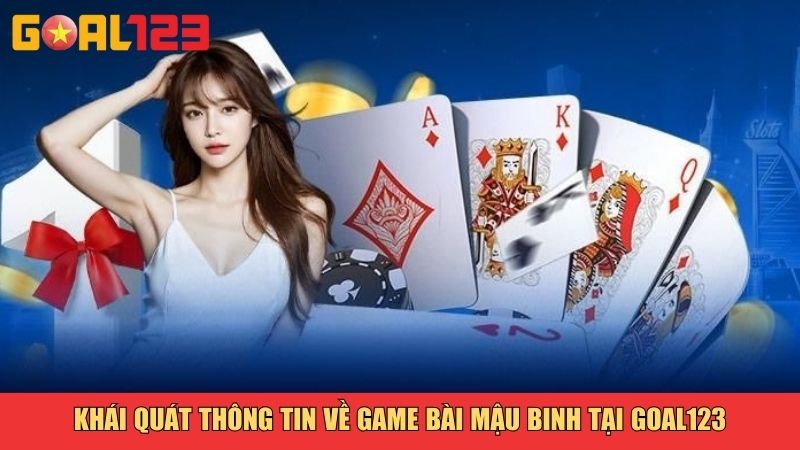 Khái quát thông tin về game bài mậu binh tại Goal123