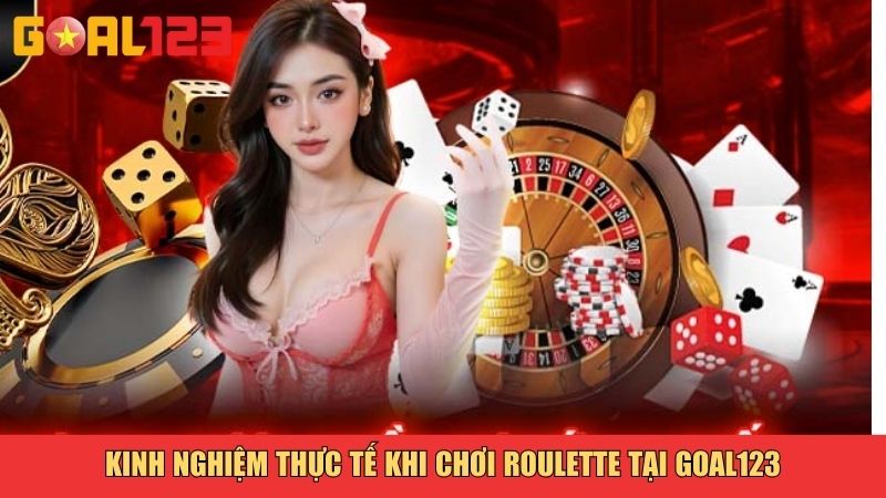 Mẹo Chơi Roulette Tại Goal123 - Kinh Nghiệm Từ Cao Thủ 4 Kinh nghiệm thực tế khi chơi Roulette tại Goal123