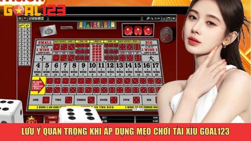 Lưu ý quan trọng khi áp dụng mẹo chơi Tài Xỉu tại Goal123