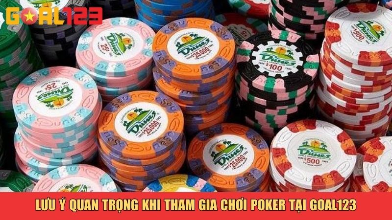 Lưu ý quan trọng khi tham gia chơi Poker tại Goal123