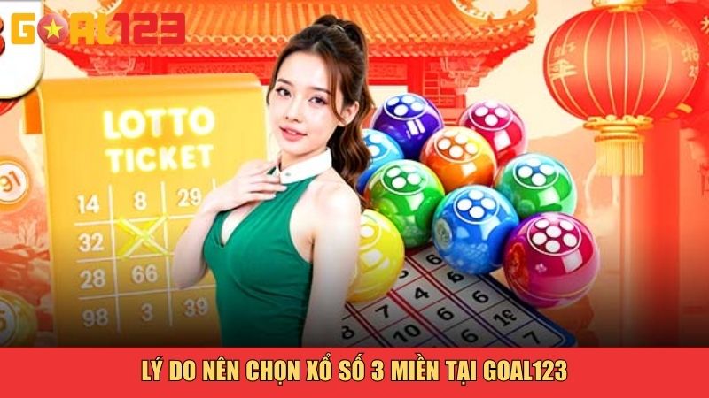 Xổ Số 3 Miền Goal123 – Trải Nghiệm Cá Cược Minh Bạch, Nhanh Chóng 3 Lý do nên chọn xổ số 3 miền tại Goal123