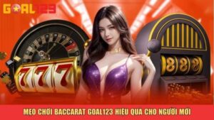 Mẹo chơi Baccarat tại Goal123 hiệu quả cho người mới