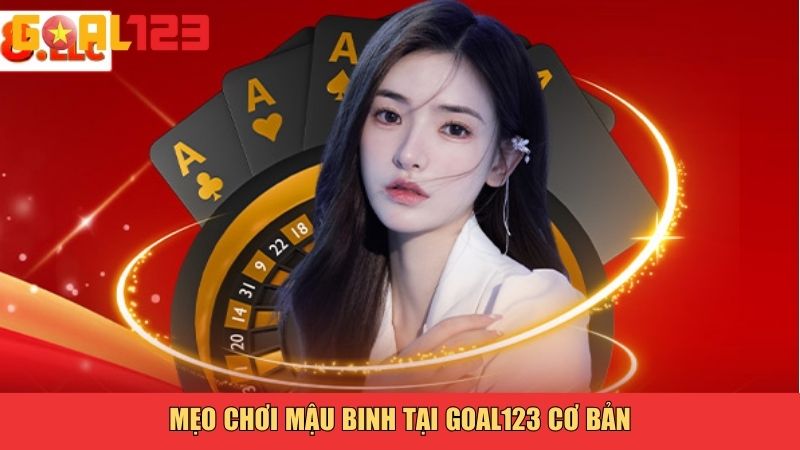 Mẹo chơi Mậu Binh tại goal123 cơ bản