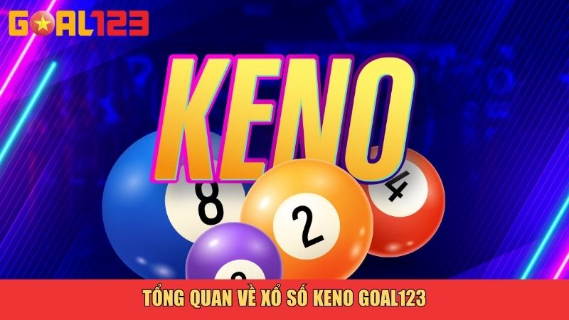 Tổng quan về xổ số Keno Goal123