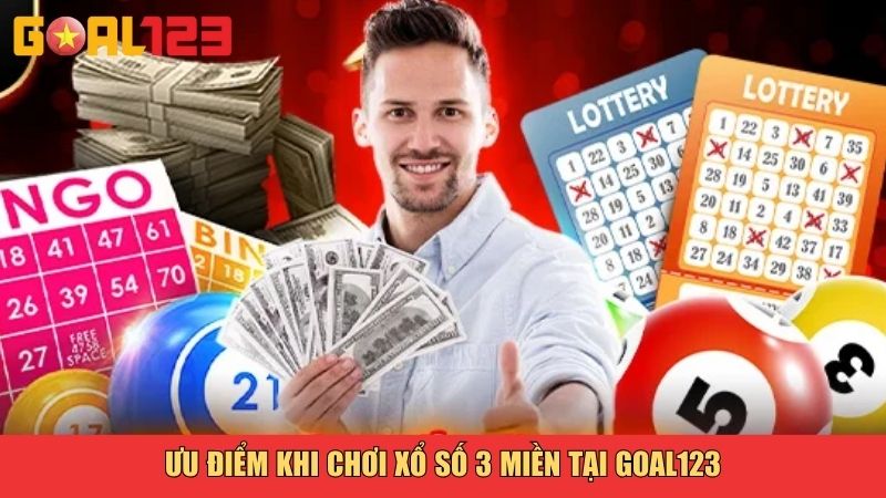 Ưu điểm khi chơi xổ số 3 miền tại Goal123