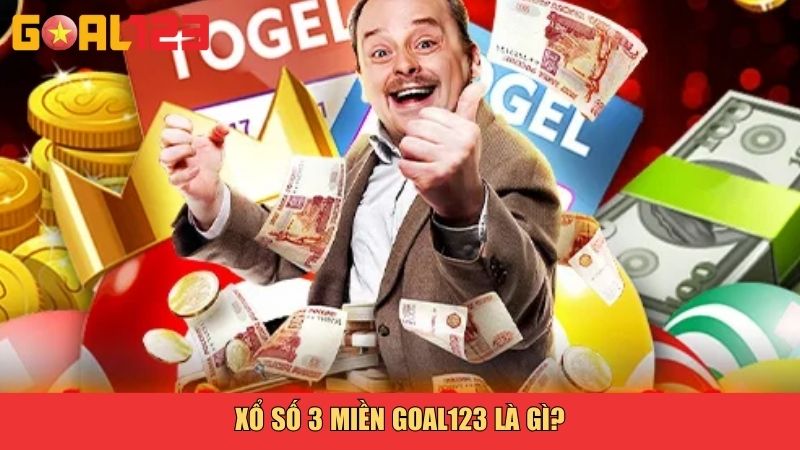 Xổ Số 3 Miền Goal123 – Trải Nghiệm Cá Cược Minh Bạch, Nhanh Chóng 2 Xổ số 3 miền Goal123 là gì?