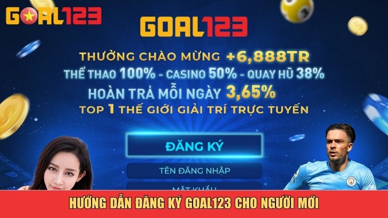 Hướng dẫn đăng ký Goal123 cho người mới
