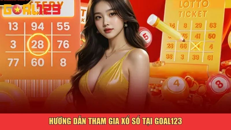 Hướng dẫn tham gia xổ số tại Goal123