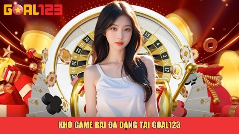 Kho game bài đa dạng tại Goal123