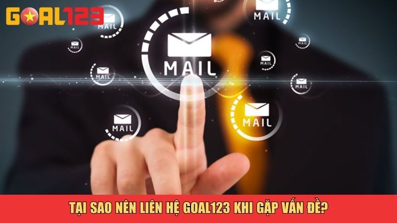 Tại sao nên liên hệ Goal123 khi gặp vấn đề?