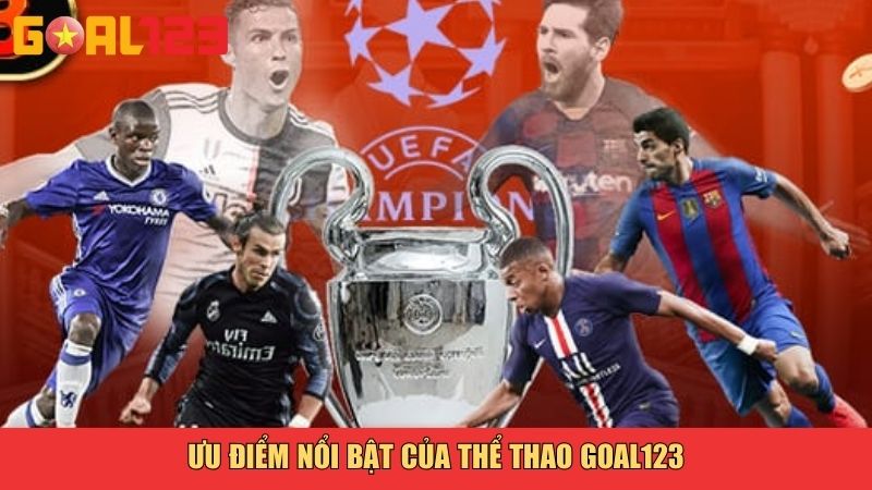 Thể Thao Goal123 – Nền Tảng Cá Cược Thể Thao Uy Tín Và Đẳng Cấp 3 Ưu điểm nổi bật của thể thao Goal123